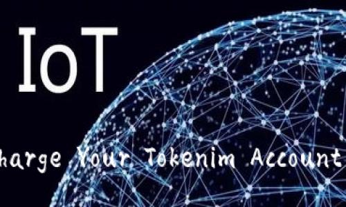 Discover How to Recharge Your Tokenim Account Easily and Securely