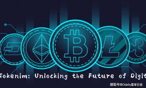 Discover Tokenim: Unlocking the Future of Digital Assets