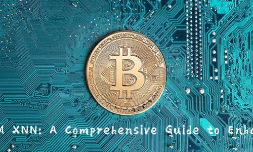 Unlock the Power of TokenIM XNN: A Comprehensive Guide to Enhance Your Crypto Experience