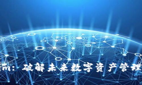 Tokenim: 破解未来数字资产管理的利器